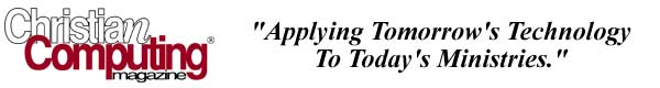 Christian Computing Magazine - Applying Tomorrow's Technology to Today's Ministries